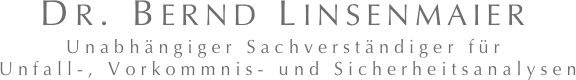 DR. BERND LINSENMAIER
Unabhängiger Sachverständiger für  Unfall-, Vorkommnis- und Sicherheitsanalysen